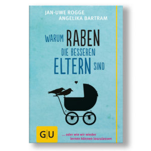 Jan-Uwe Rogge - Warum Raben die besseren Eltern sind