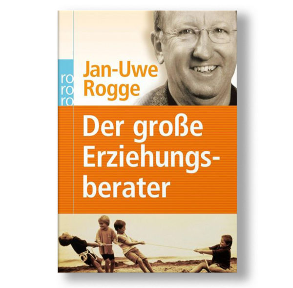 Jan-Uwe Rogge - Der große Erziehungsberater