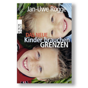 Jan-Uwe Rogge - Kinder brauchen Grenzen